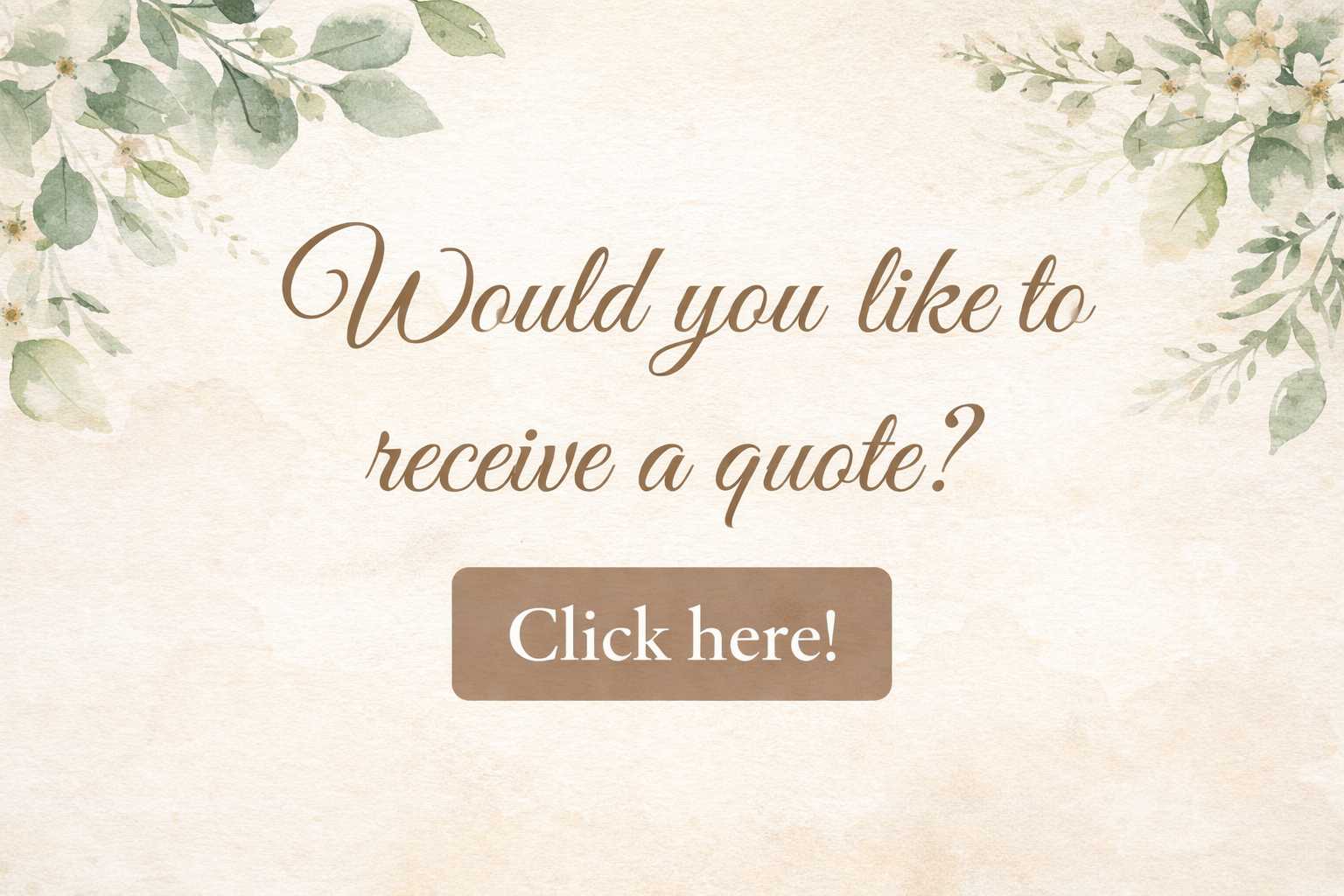 Would you like to receive a quote? Click here!